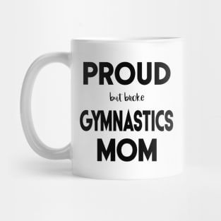 Proud (But Broke) Gymnastics Mom Funny Mug